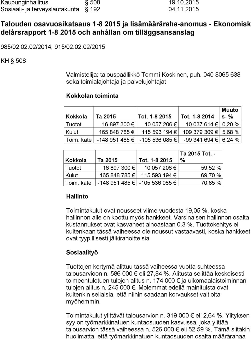 02.02/2014, 915/02.02.02/2015 KH 508 Valmistelija: talouspäällikkö Tommi Koskinen, puh. 040 8065 638 sekä toimialajohtaja ja palvelujohtajat Kokkolan toiminta Kokkola Ta 2015 Tot. 1-8 2015 Tot.