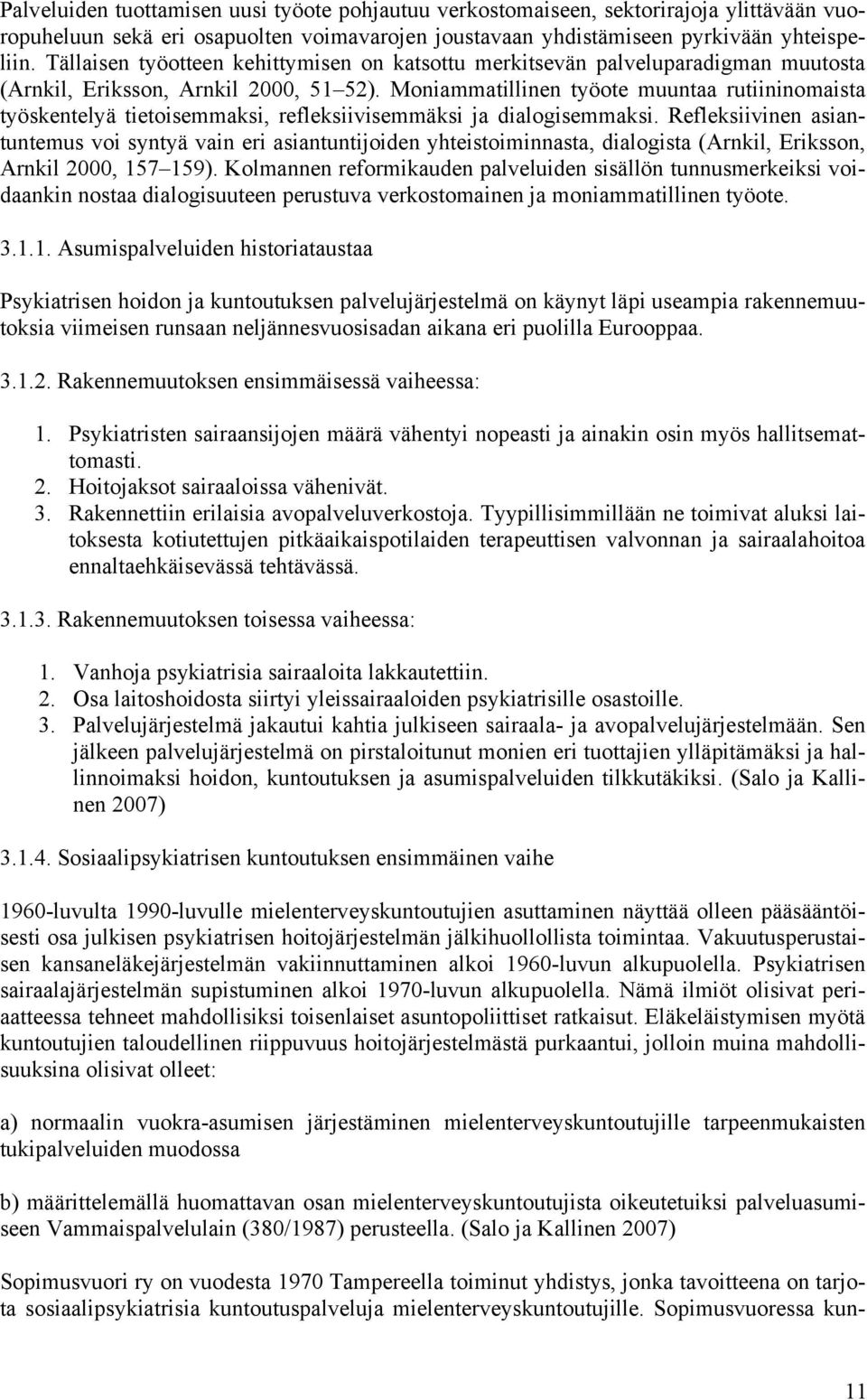 Moniammatillinen työote muuntaa rutiininomaista työskentelyä tietoisemmaksi, refleksiivisemmäksi ja dialogisemmaksi.