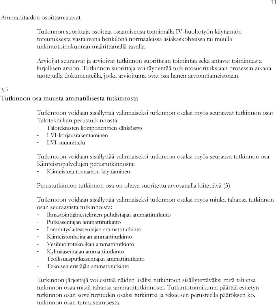 voi täydentää tutkintosuorituksiaan prosessin aikana tuotetuilla dokumenteilla, jotka arvioituina ovat osa hänen arviointiaineistoaan. 3.