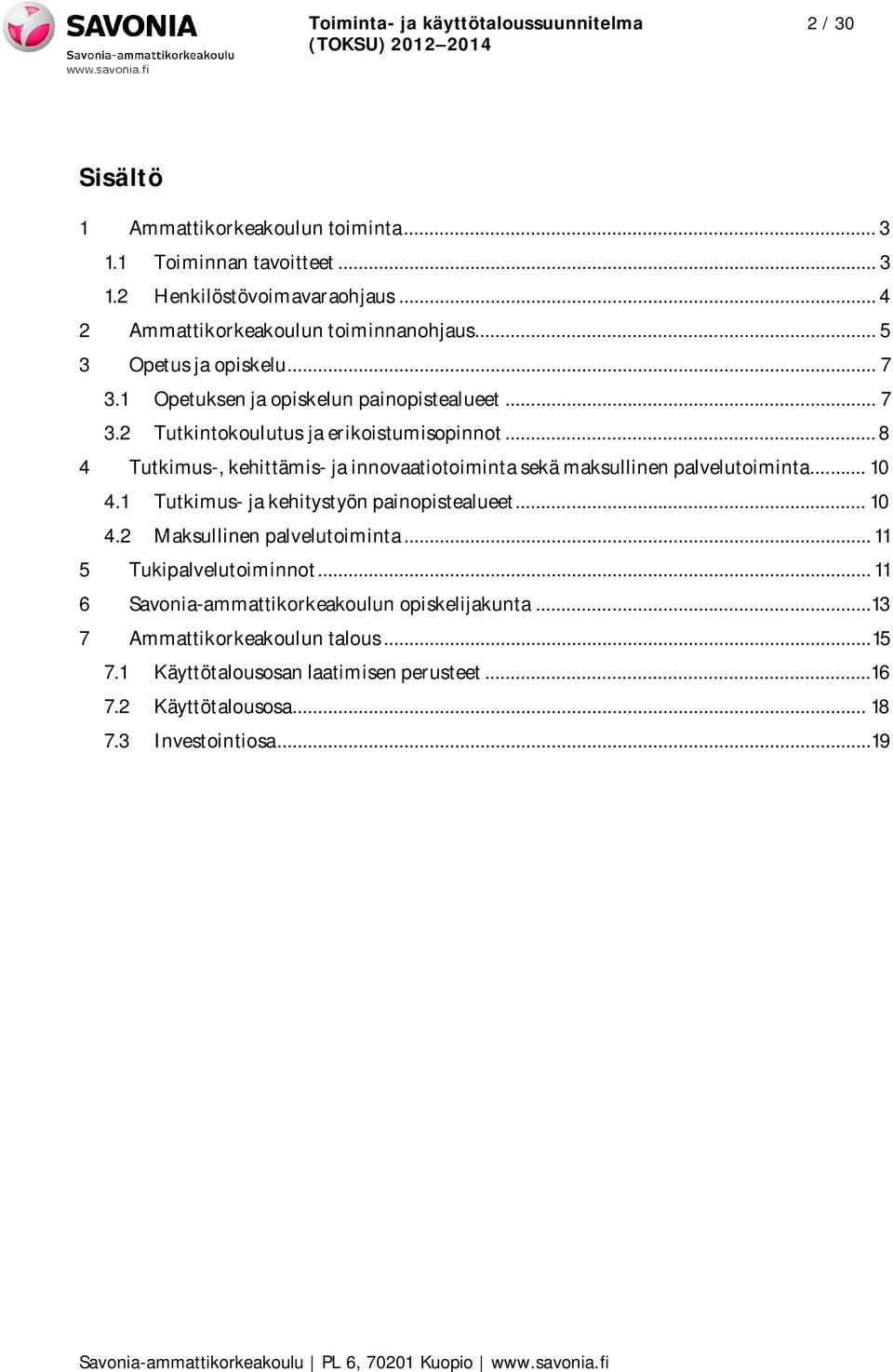 .. 8 4 Tutkimus-, kehittämis- ja innovaatiotoiminta sekä maksullinen palvelutoiminta... 10 4.1 Tutkimus- ja kehitystyön painopistealueet... 10 4.2 Maksullinen palvelutoiminta.