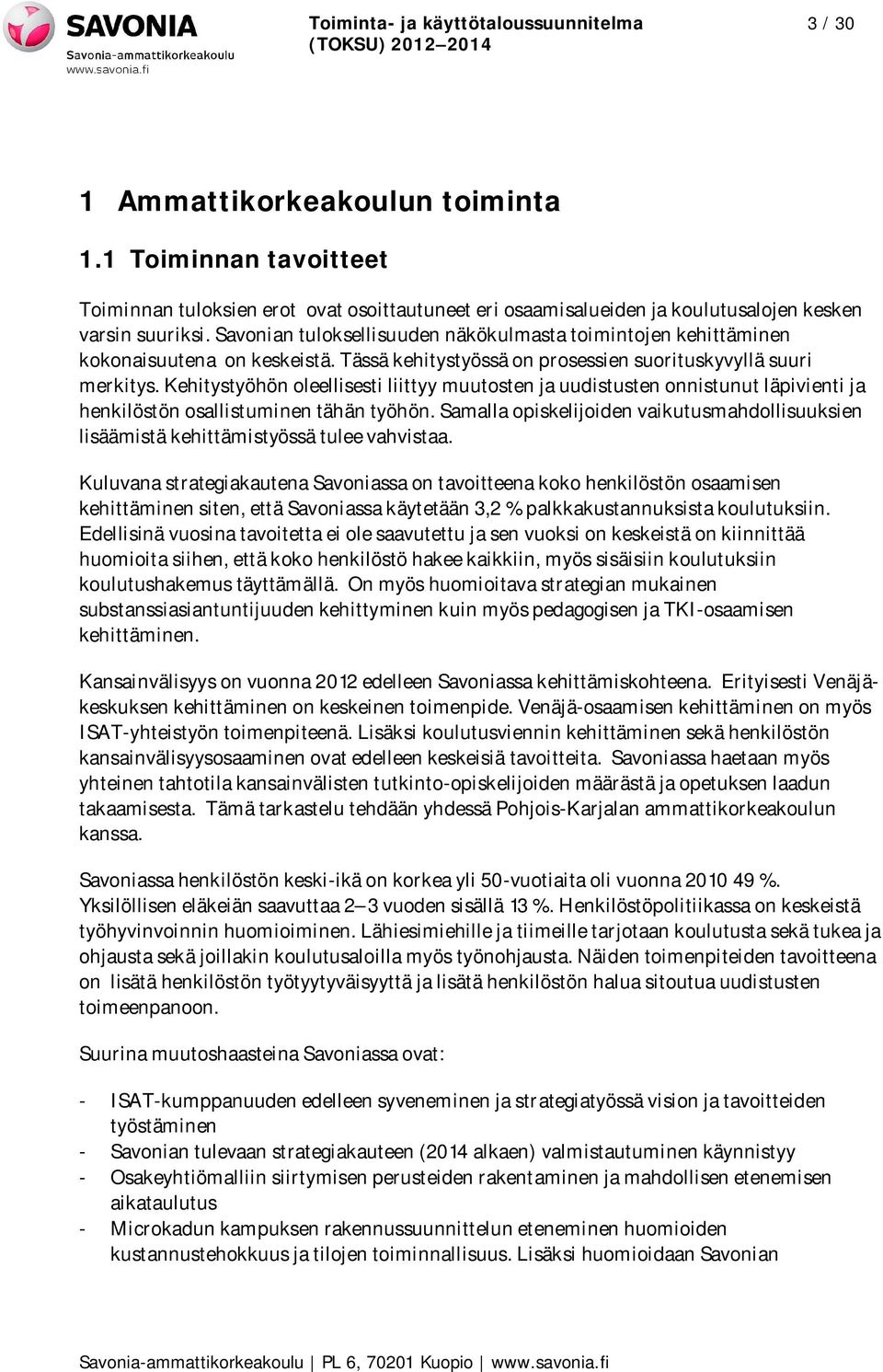 Savonian tuloksellisuuden näkökulmasta toimintojen kehittäminen kokonaisuutena on keskeistä. Tässä kehitystyössä on prosessien suorituskyvyllä suuri merkitys.