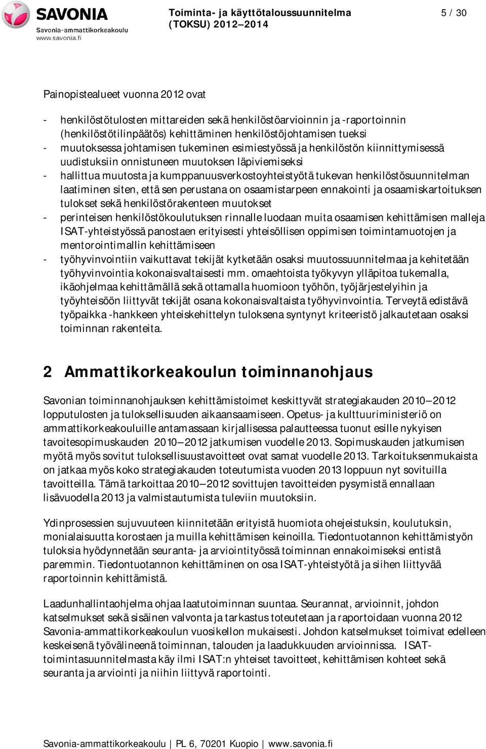 kumppanuusverkostoyhteistyötä tukevan henkilöstösuunnitelman laatiminen siten, että sen perustana on osaamistarpeen ennakointi ja osaamiskartoituksen tulokset sekä henkilöstörakenteen muutokset -