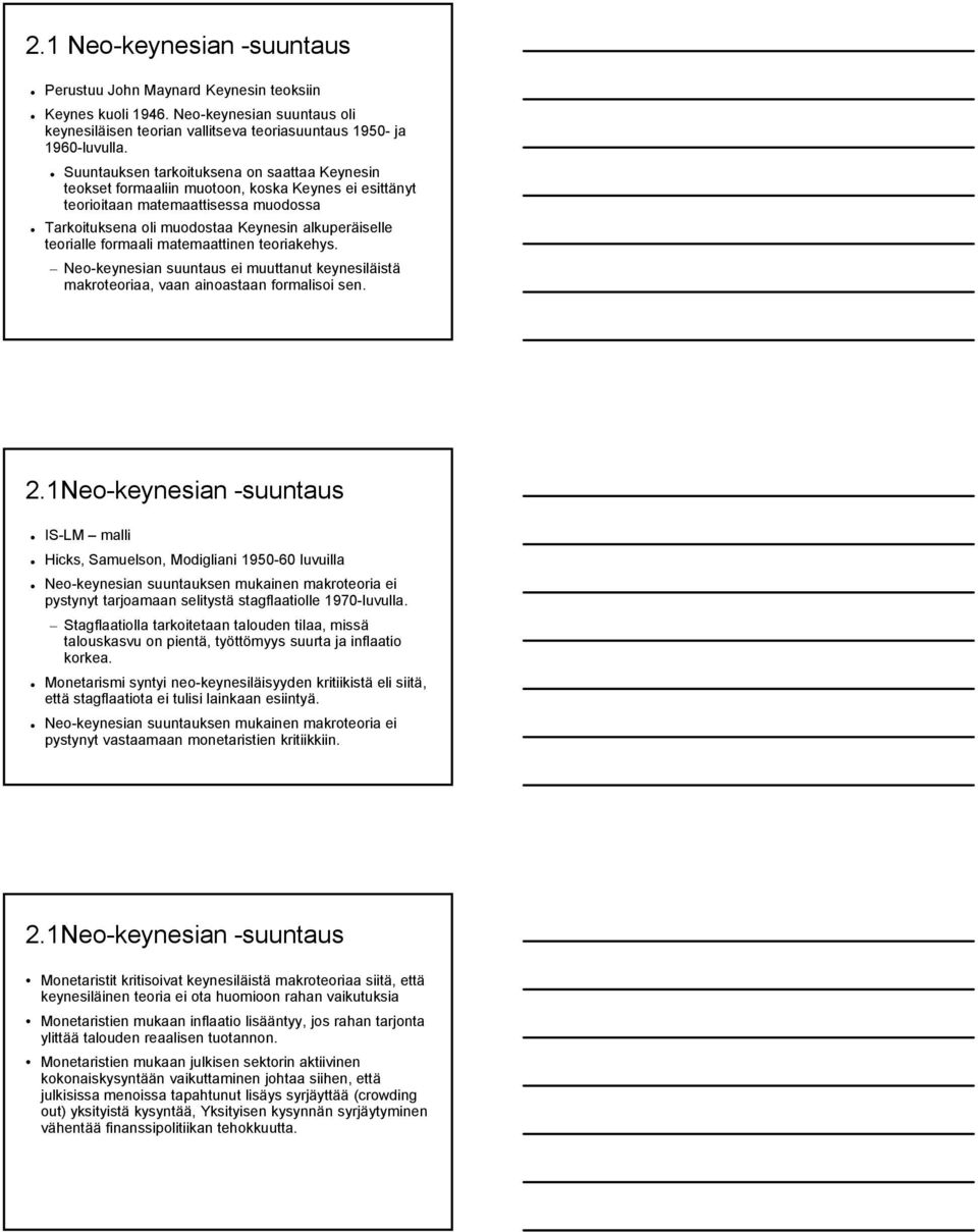 formaali matemaattinen teoriakehys. Neo-keynesian suuntaus ei muuttanut keynesiläistä makroteoriaa, vaan ainoastaan formalisoi sen. 2.