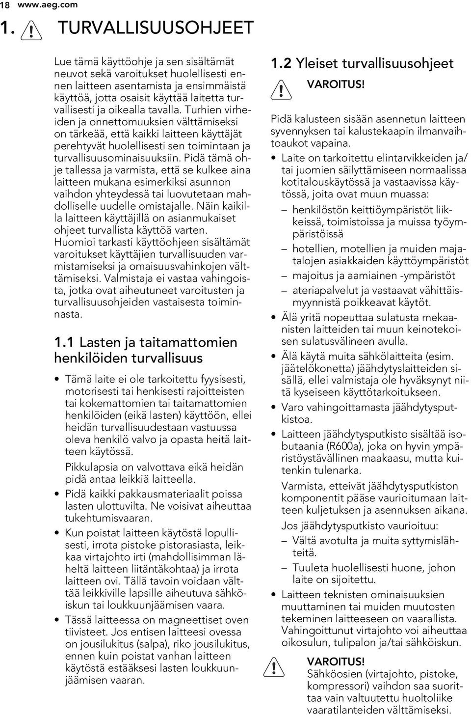 oikealla tavalla. Turhien virheiden ja onnettomuuksien välttämiseksi on tärkeää, että kaikki laitteen käyttäjät perehtyvät huolellisesti sen toimintaan ja turvallisuusominaisuuksiin.