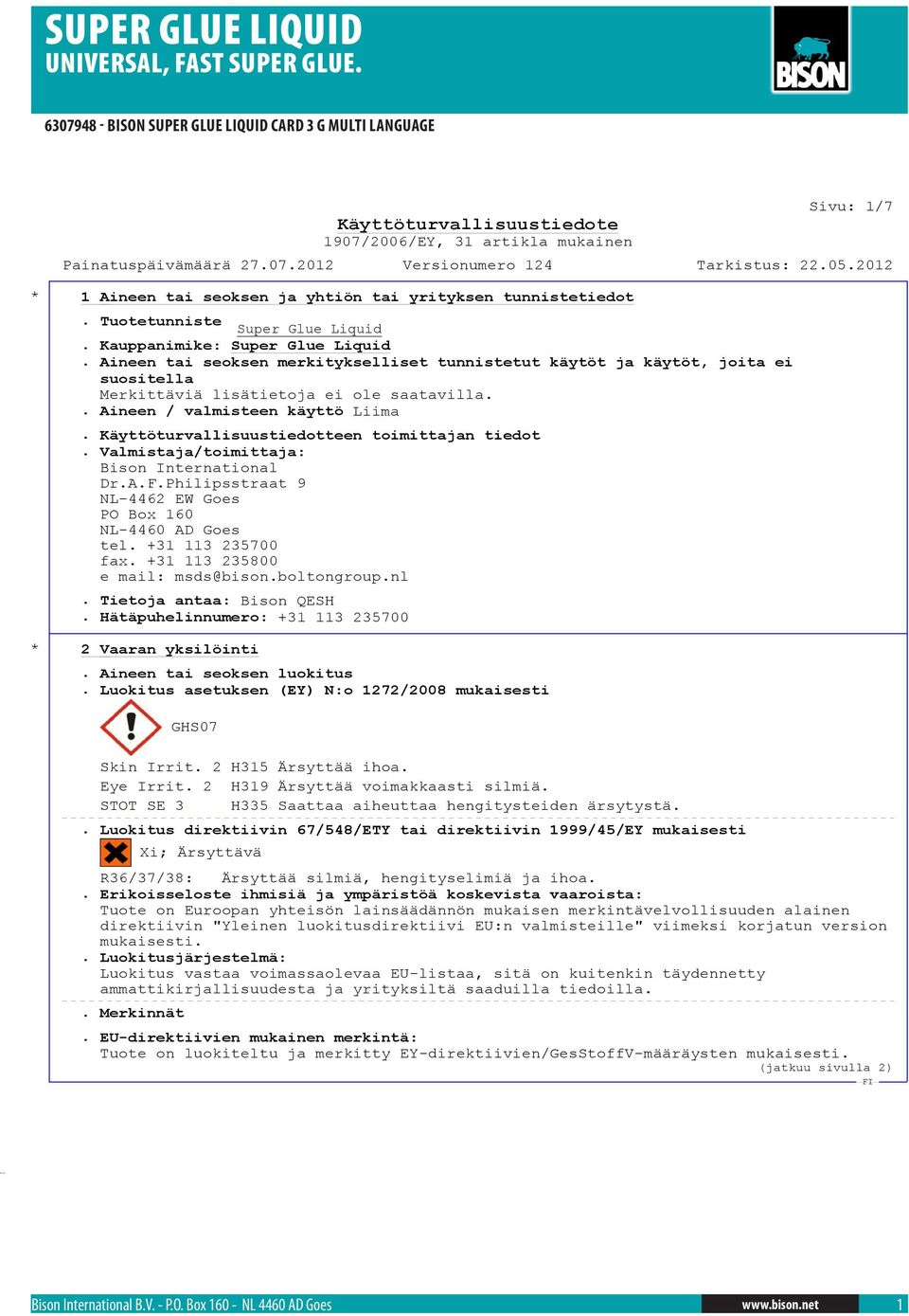 Valmistaja/toimittaja: Bison International Dr.A.F.Philipsstraat 9 NL-4462 EW Goes PO Box 160 NL-4460 AD Goes tel. +31 113 235700 fax. +31 113 235800 e mail: msds@bison.boltongroup.nl.