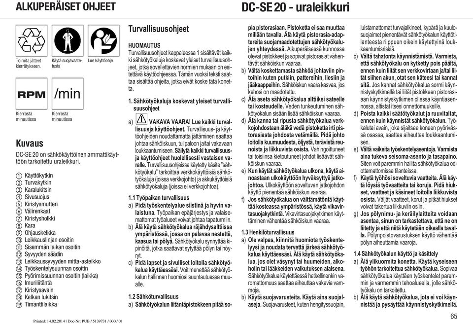 Käyttökytkin Turvakytkin Karalukitsin Sivusuojus Kiristysmutteri Välirenkaat Kiristysholkki Kara Ohjauskelkka Leikkauslinjan osoitin Sisemmän laikan osoitin Syvyyden säädin Leikkaussyvyyden