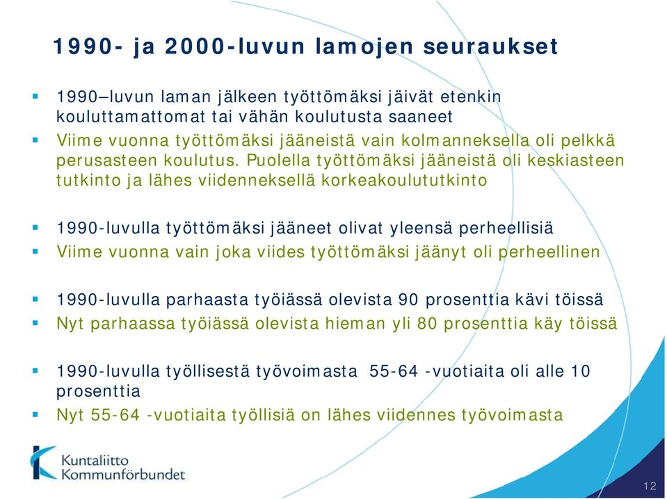 Puolella työttömäksi jääneistä oli keskiasteen tutkinto ja lähes viidenneksellä korkeakoulututkinto 1990-luvulla työttömäksi jääneet olivat yleensä perheellisiä Viime vuonna vain