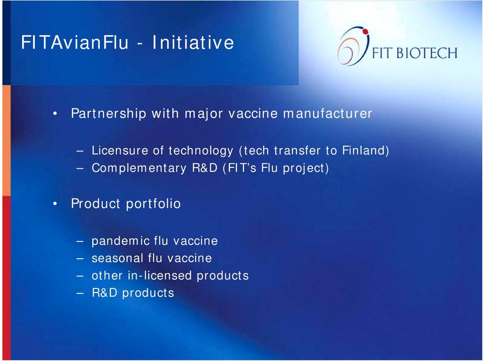 Complementary R&D (FIT s Flu project) Product portfolio pandemic