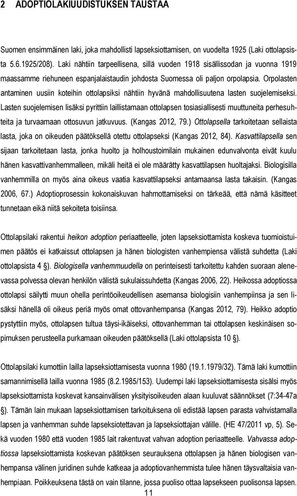 Orpolasten antaminen uusiin koteihin ottolapsiksi nähtiin hyvänä mahdollisuutena lasten suojelemiseksi.