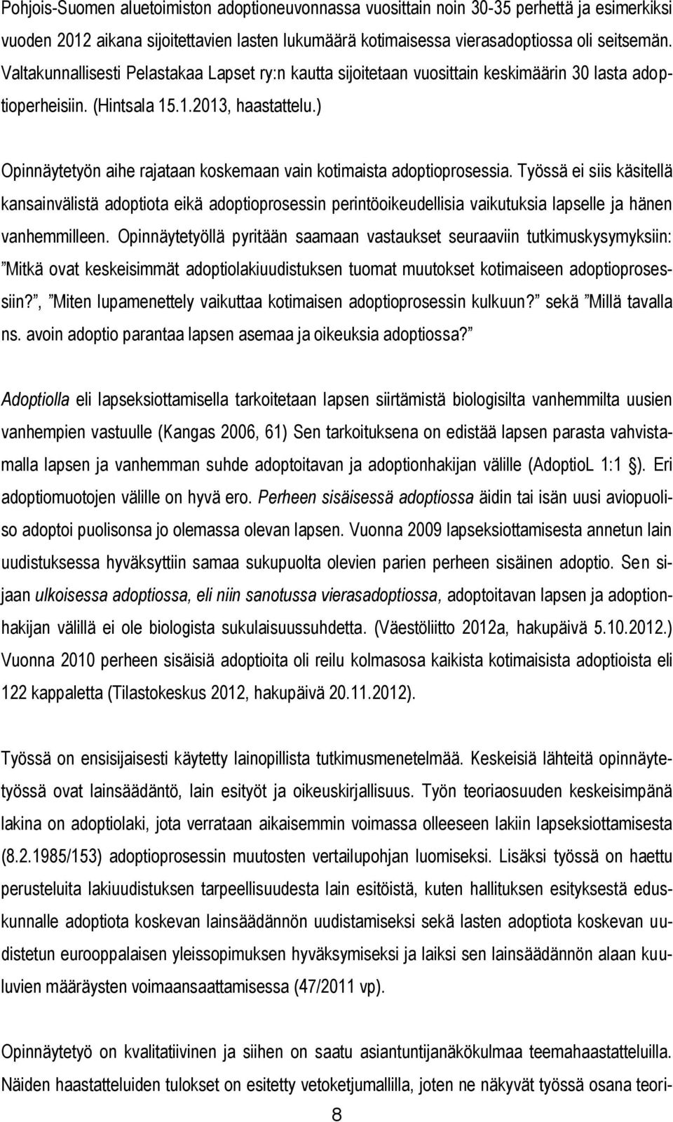 ) Opinnäytetyön aihe rajataan koskemaan vain kotimaista adoptioprosessia.