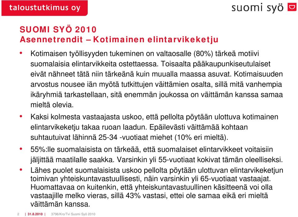 Kotimaisuuden arvostus nousee iän myötä tutkittujen väittämien osalta, sillä mitä vanhempia ikäryhmiä tarkastellaan, sitä enemmän joukossa on väittämän kanssa samaa olevia.