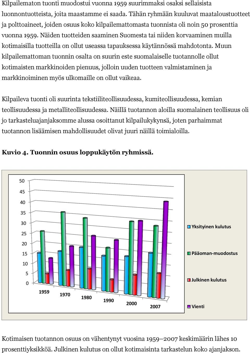 Näiden tuotteiden saaminen Suomesta tai niiden korvaaminen muilla kotimaisilla tuotteilla on ollut useassa tapauksessa käytännössä mahdotonta.