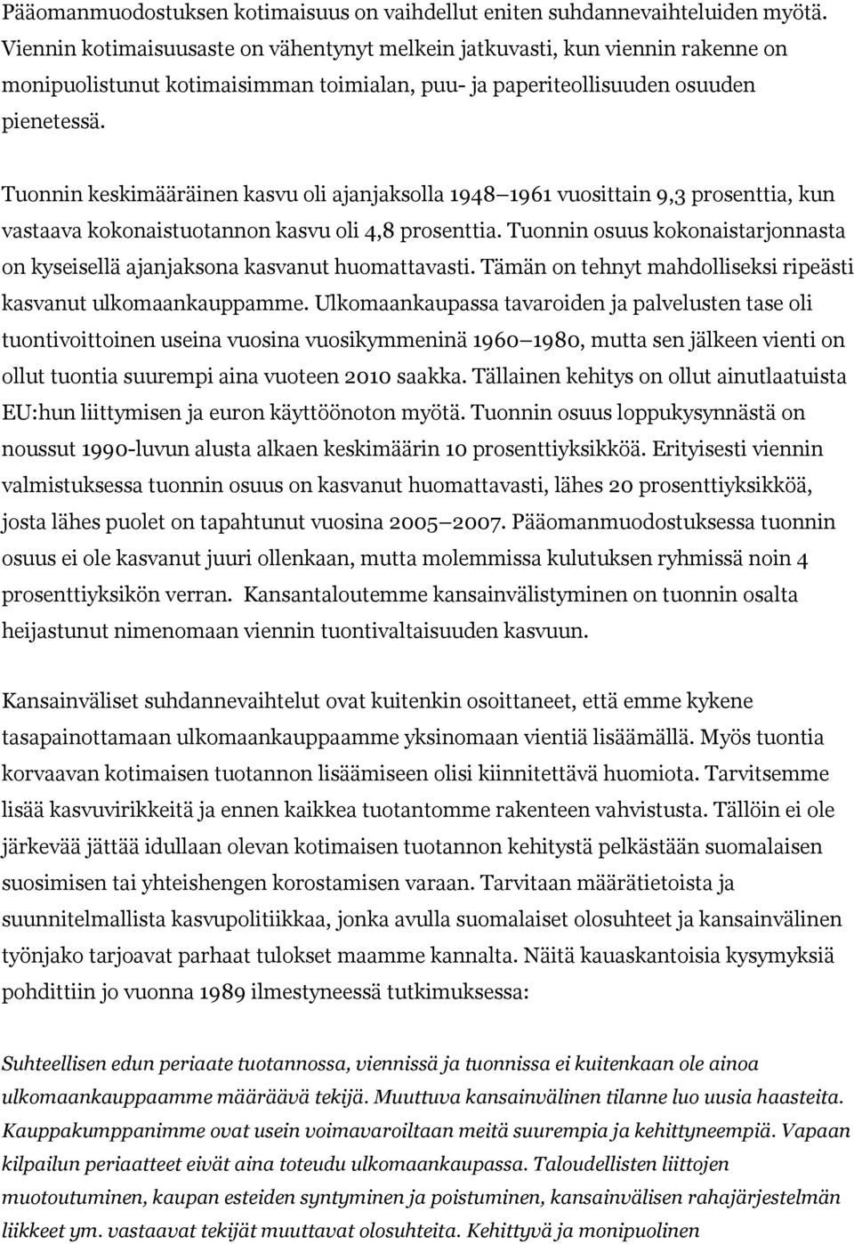 Tuonnin keskimääräinen kasvu oli ajanjaksolla 1948 1961 vuosittain 9,3 prosenttia, kun vastaava kokonaistuotannon kasvu oli 4,8 prosenttia.