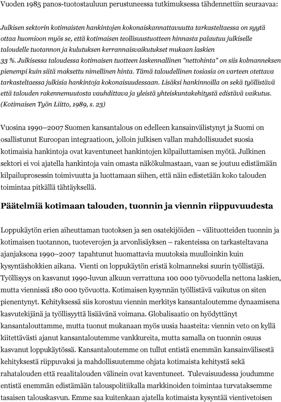 Julkisessa taloudessa kotimaisen tuotteen laskennallinen "nettohinta" on siis kolmanneksen pienempi kuin siitä maksettu nimellinen hinta.