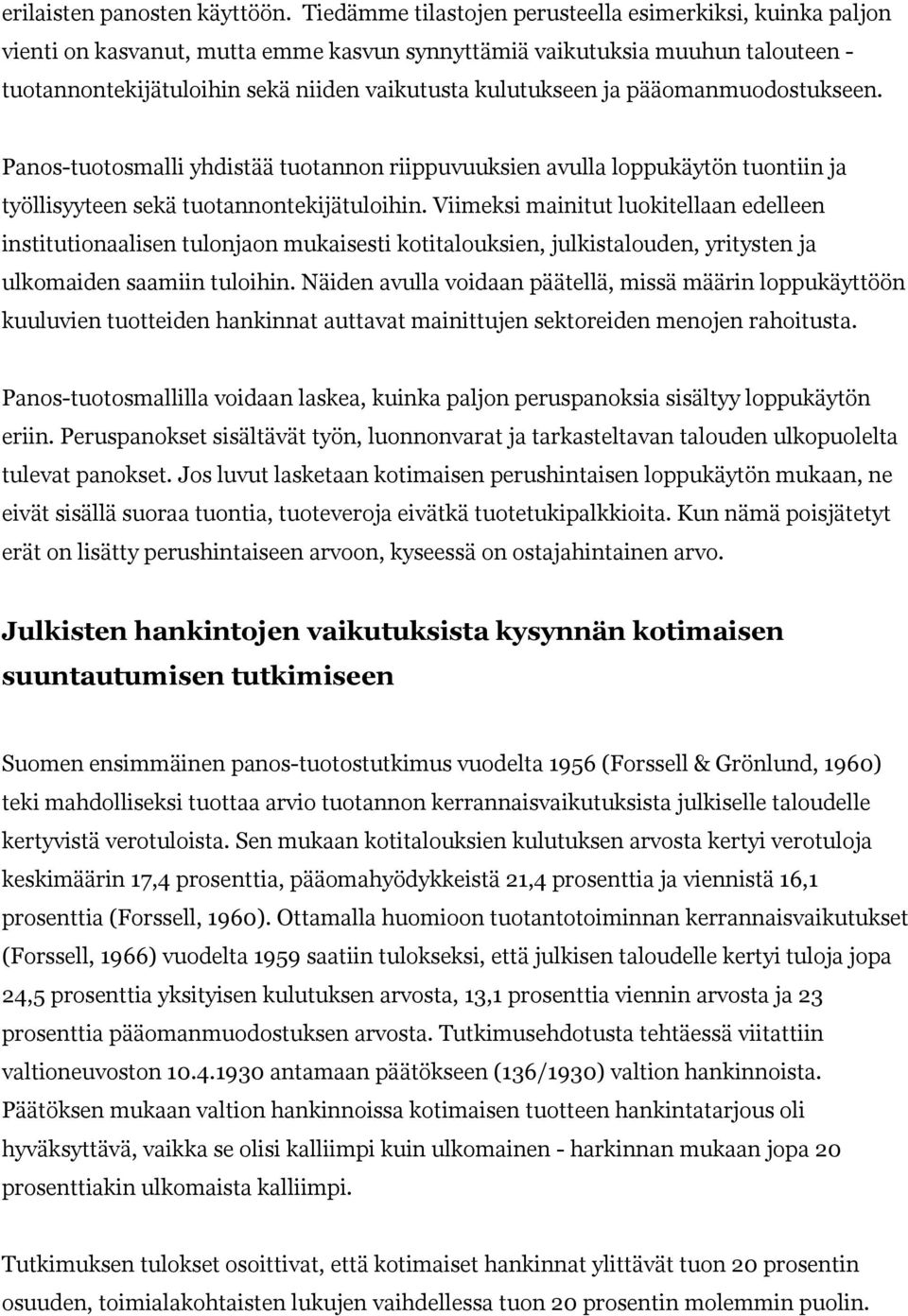 ja pääomanmuodostukseen. Panos-tuotosmalli yhdistää tuotannon riippuvuuksien avulla loppukäytön tuontiin ja työllisyyteen sekä tuotannontekijätuloihin.
