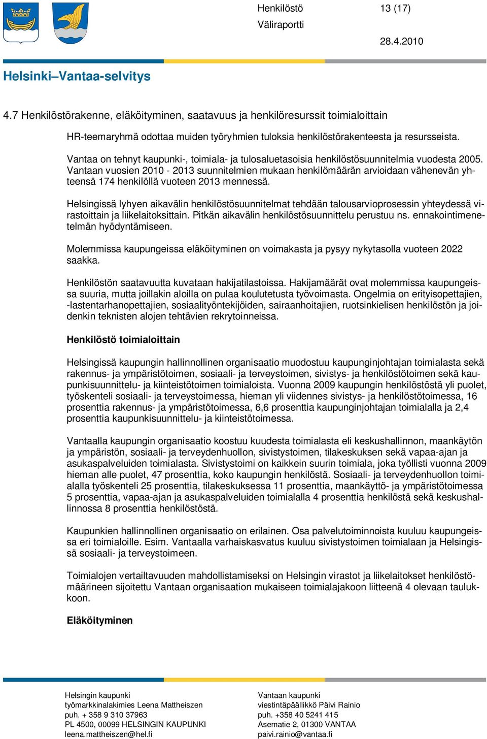 Vantaan vuosien 2010-2013 suunnitelmien mukaan henkilömäärän arvioidaan vähenevän yhteensä 174 henkilöllä vuoteen 2013 mennessä.