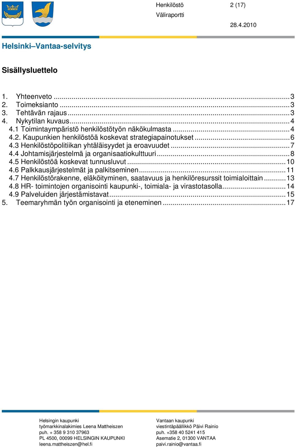 .. 8 4.5 Henkilöstöä koskevat tunnusluvut... 10 4.6 Palkkausjärjestelmät ja palkitseminen... 11 4.