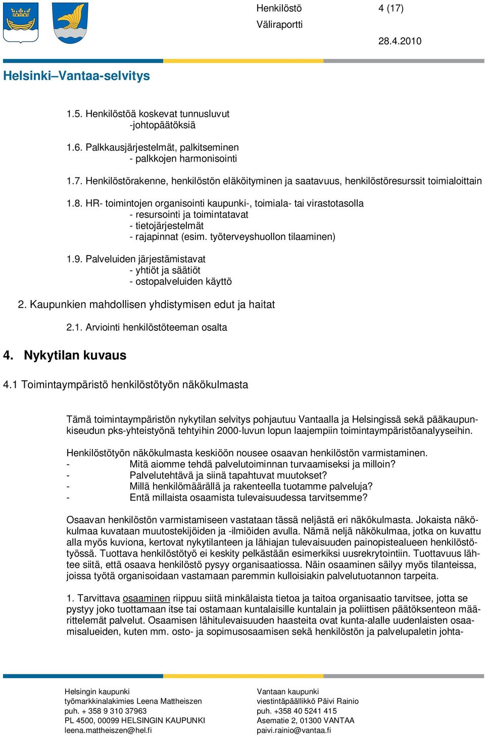 Palveluiden järjestämistavat - yhtiöt ja säätiöt - ostopalveluiden käyttö 2. Kaupunkien mahdollisen yhdistymisen edut ja haitat 4. Nykytilan kuvaus 2.1. Arviointi henkilöstöteeman osalta 4.