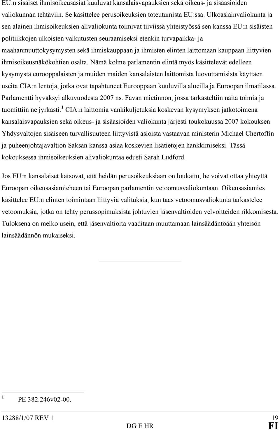 maahanmuuttokysymysten sekä ihmiskauppaan ja ihmisten elinten laittomaan kauppaan liittyvien ihmisoikeusnäkökohtien osalta.