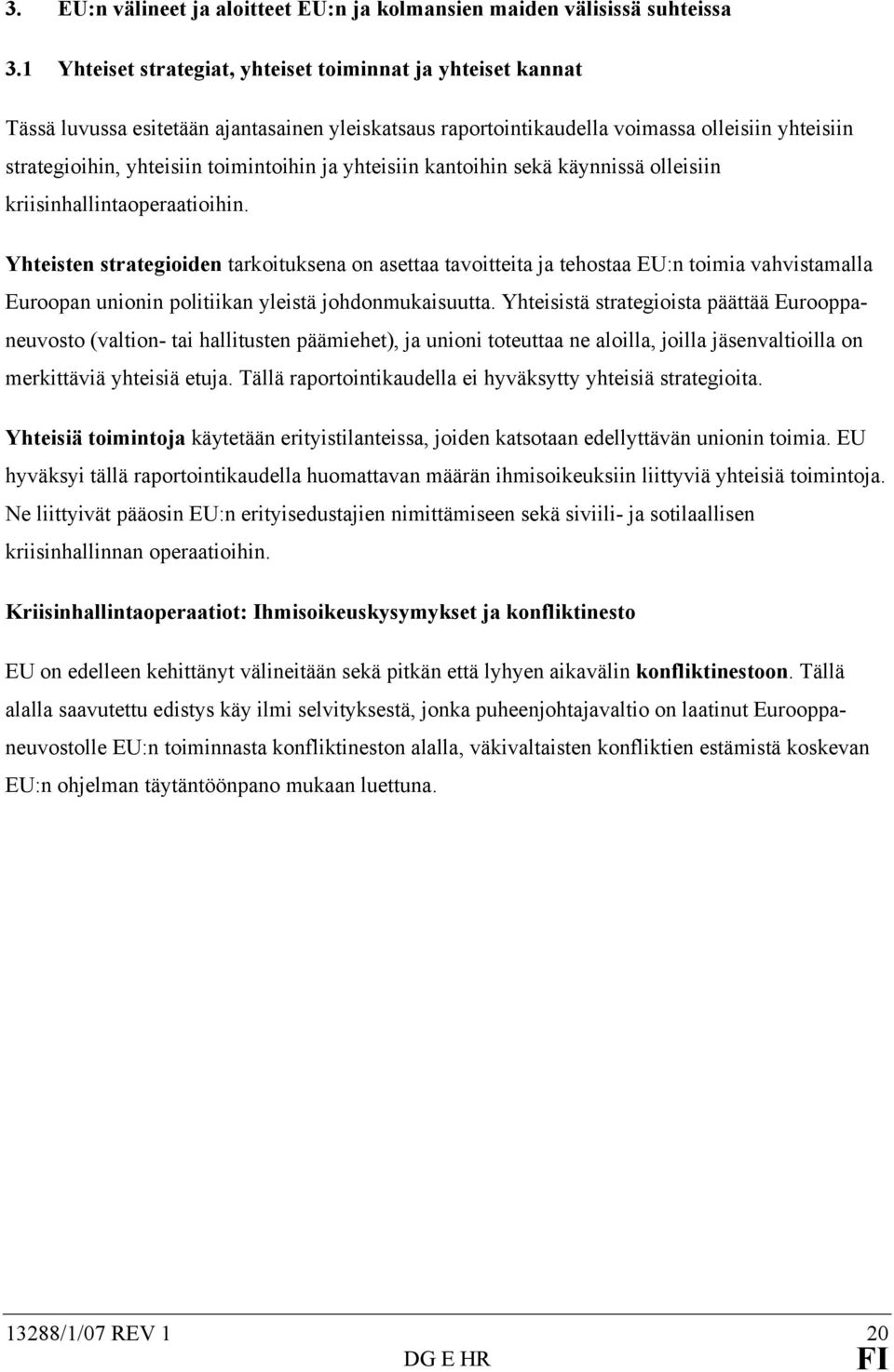 ja yhteisiin kantoihin sekä käynnissä olleisiin kriisinhallintaoperaatioihin.