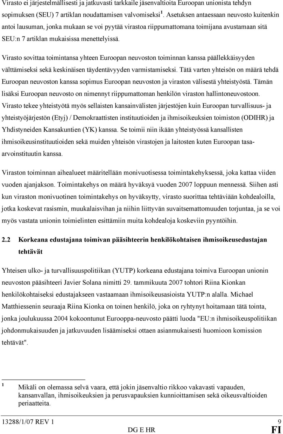 Virasto sovittaa toimintansa yhteen Euroopan neuvoston toiminnan kanssa päällekkäisyyden välttämiseksi sekä keskinäisen täydentävyyden varmistamiseksi.