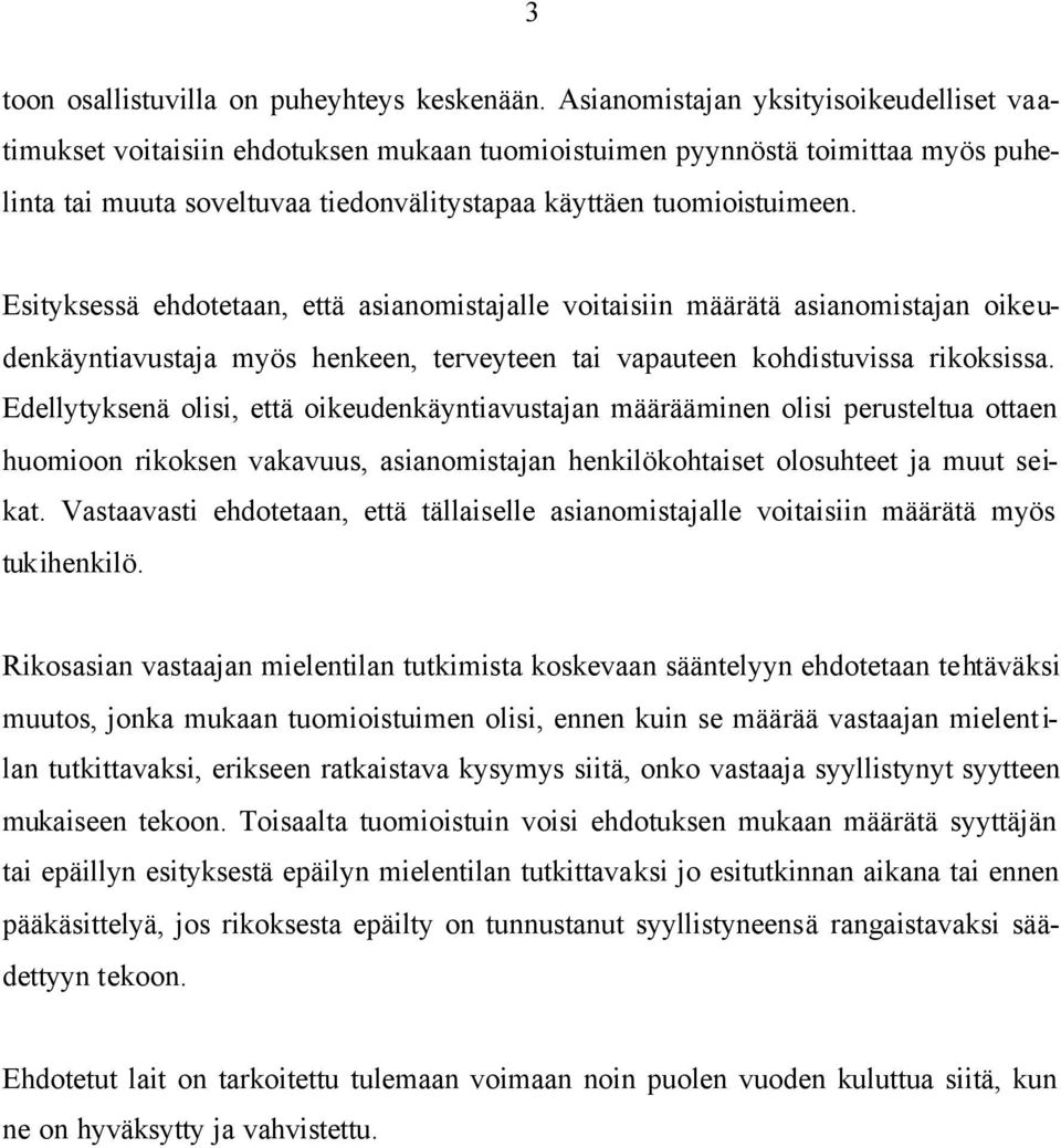 Esityksessä ehdotetaan, että asianomistajalle voitaisiin määrätä asianomistajan oikeudenkäyntiavustaja myös henkeen, terveyteen tai vapauteen kohdistuvissa rikoksissa.