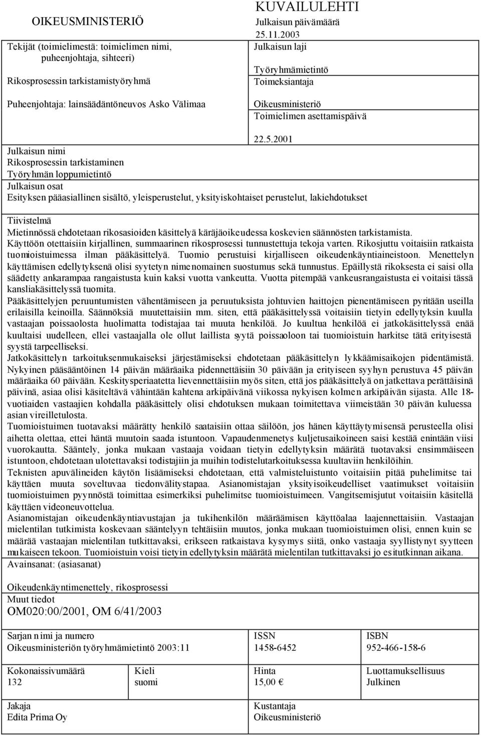 Esityksen pääasiallinen sisältö, yleisperustelut, yksityiskohtaiset perustelut, lakiehdotukset Tiivistelmä Mietinnössä ehdotetaan rikosasioiden käsittelyä käräjäoikeudessa koskevien säännösten