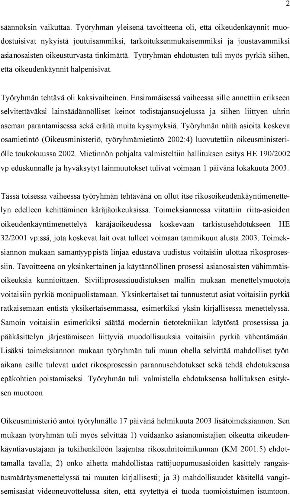 Työryhmän ehdotusten tuli myös pyrkiä siihen, että oikeudenkäynnit halpenisivat. Työryhmän tehtävä oli kaksivaiheinen.