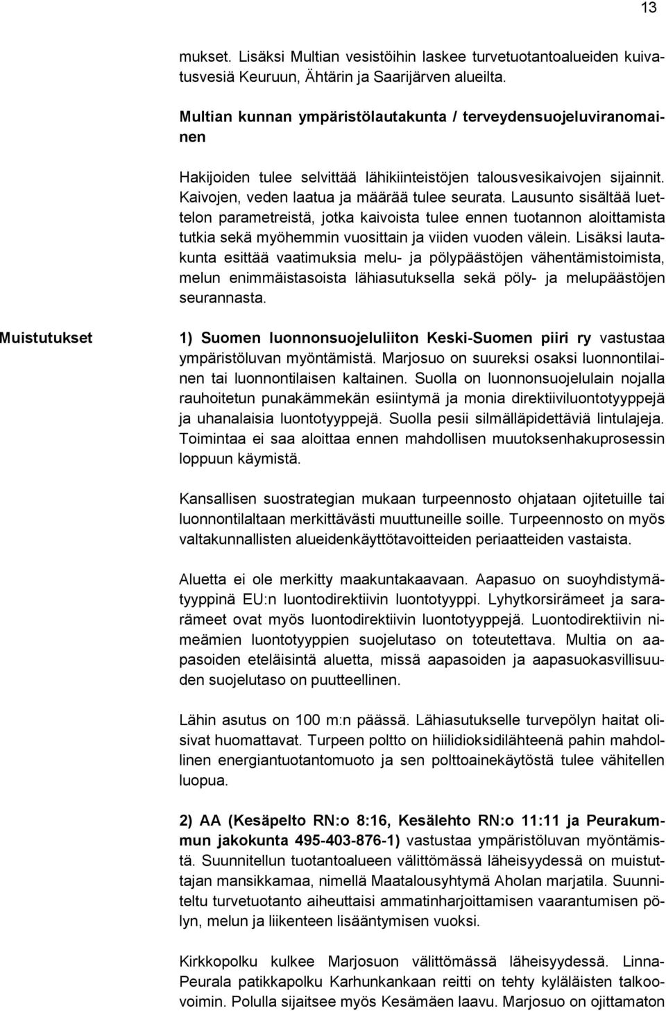 Lausunto sisältää luettelon parametreistä, jotka kaivoista tulee ennen tuotannon aloittamista tutkia sekä myöhemmin vuosittain ja viiden vuoden välein.