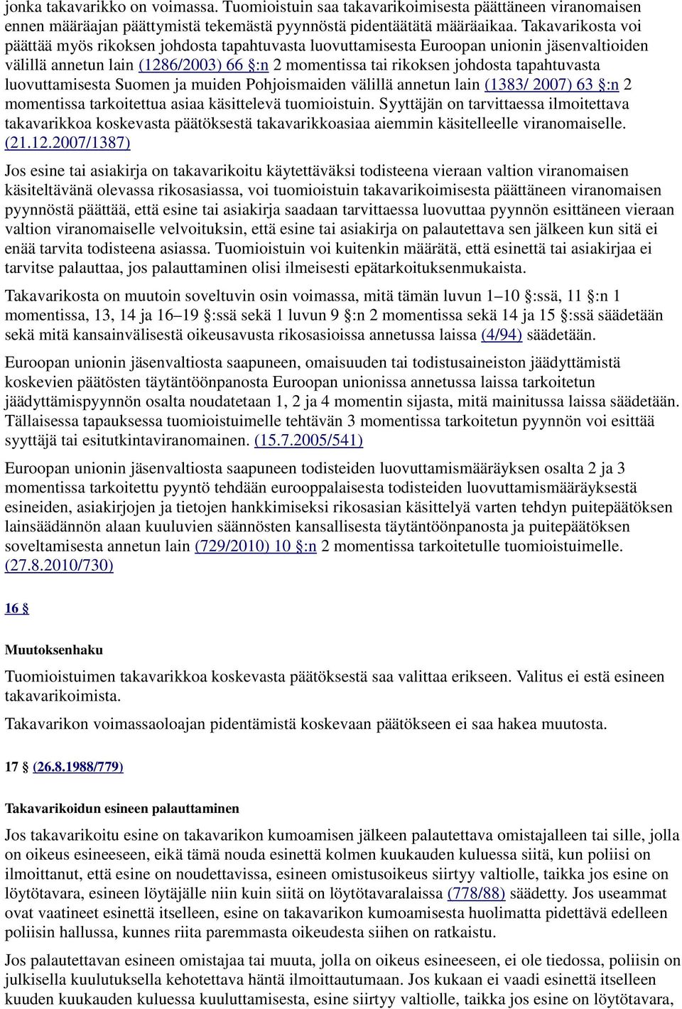 luovuttamisesta Suomen ja muiden Pohjoismaiden välillä annetun lain (1383/ 2007) 63 :n 2 momentissa tarkoitettua asiaa käsittelevä tuomioistuin.