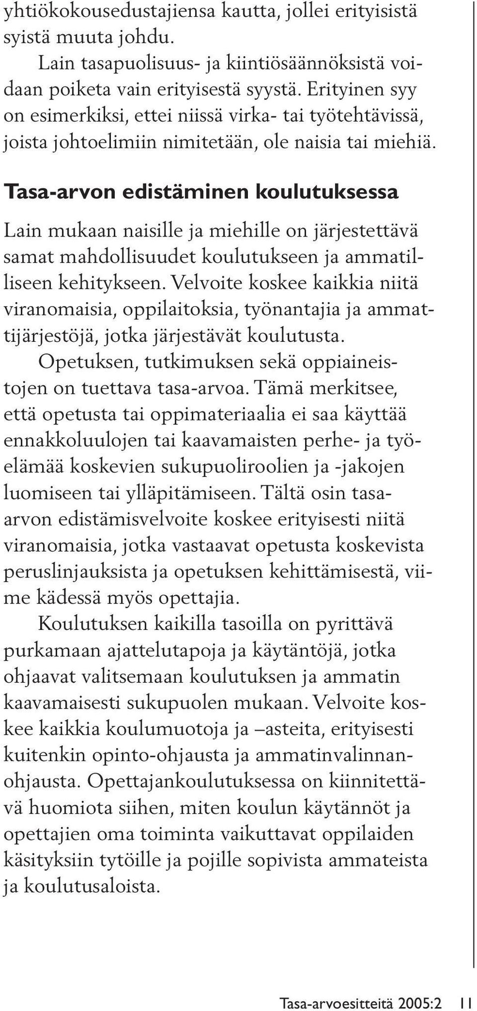 Tasa-arvon edistäminen koulutuksessa Lain mukaan naisille ja miehille on järjestettävä samat mahdollisuudet koulutukseen ja ammatilliseen kehi tyk seen.