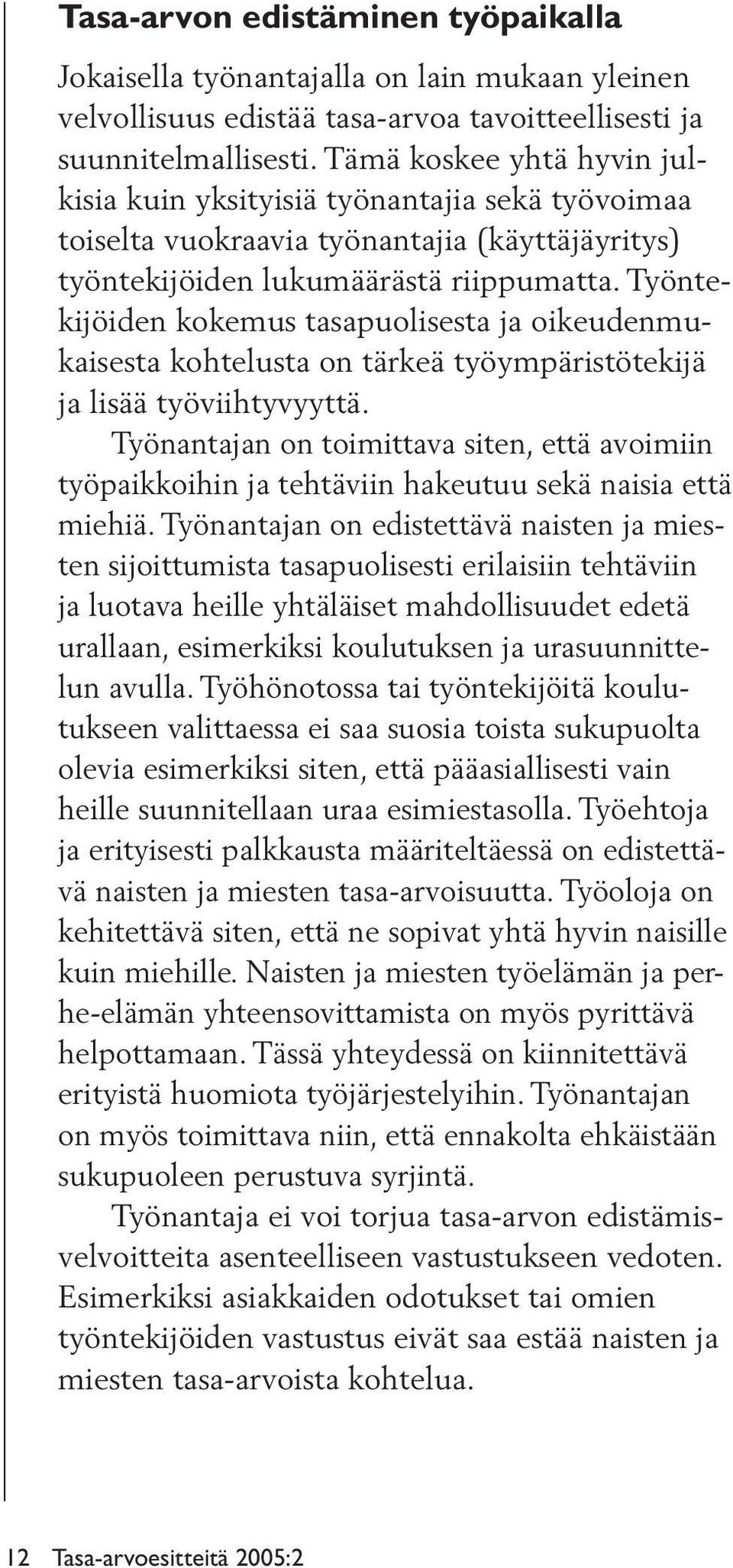 Työntekijöiden kokemus tasapuolisesta ja oikeudenmukaisesta kohtelusta on tärkeä työympäristötekijä ja lisää työviihtyvyyttä.