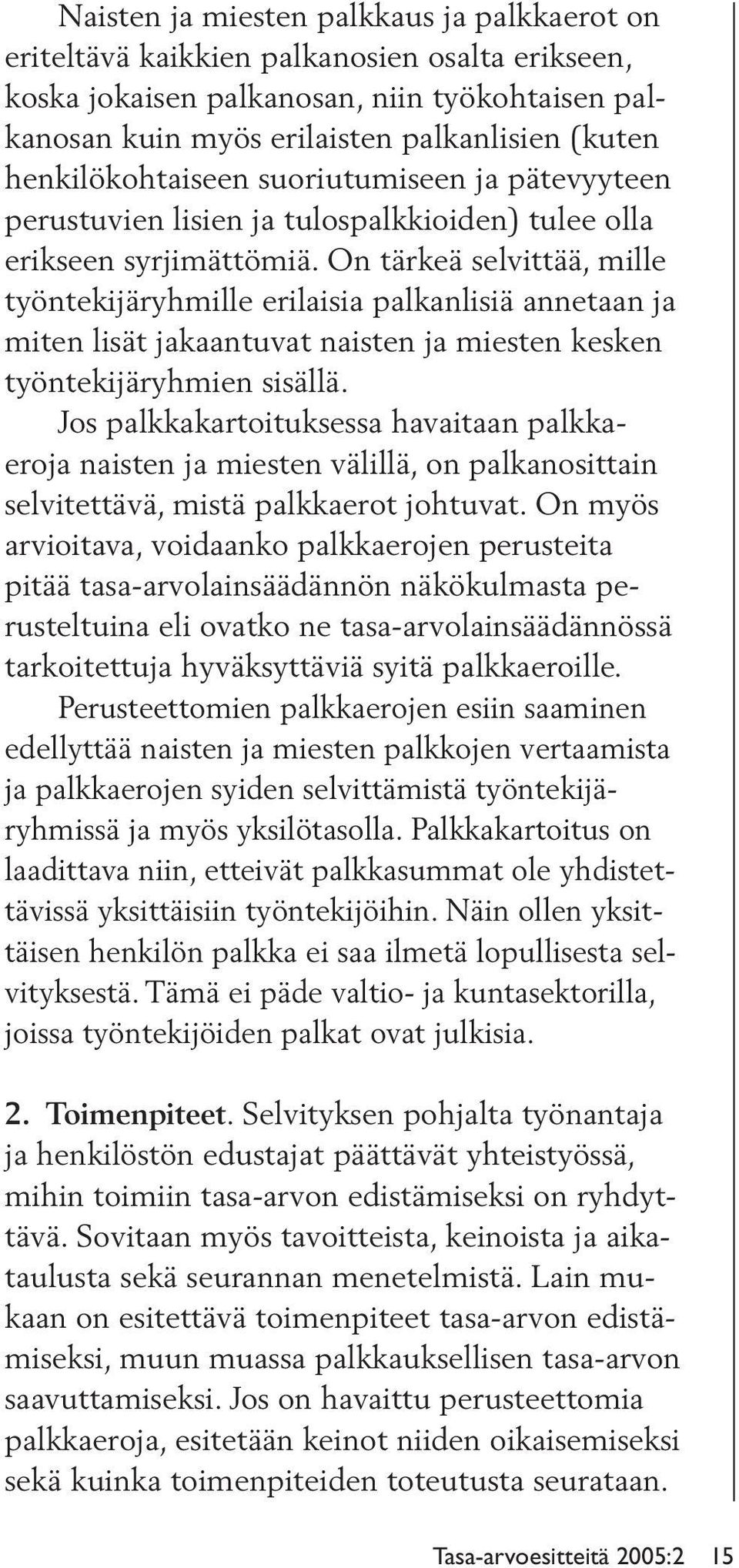 On tärkeä selvittää, mille työntekijäryhmille erilaisia palkanlisiä annetaan ja miten lisät jakaantuvat naisten ja miesten kesken työntekijäryhmien sisällä.