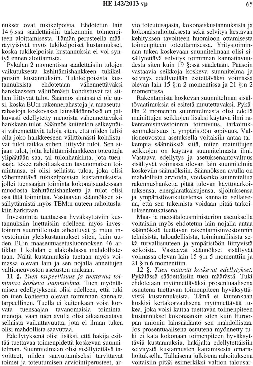 Pykälän 2 momentissa säädettäisiin tulojen vaikutuksesta kehittämishankkeen tukikelpoisiin kustannuksiin.