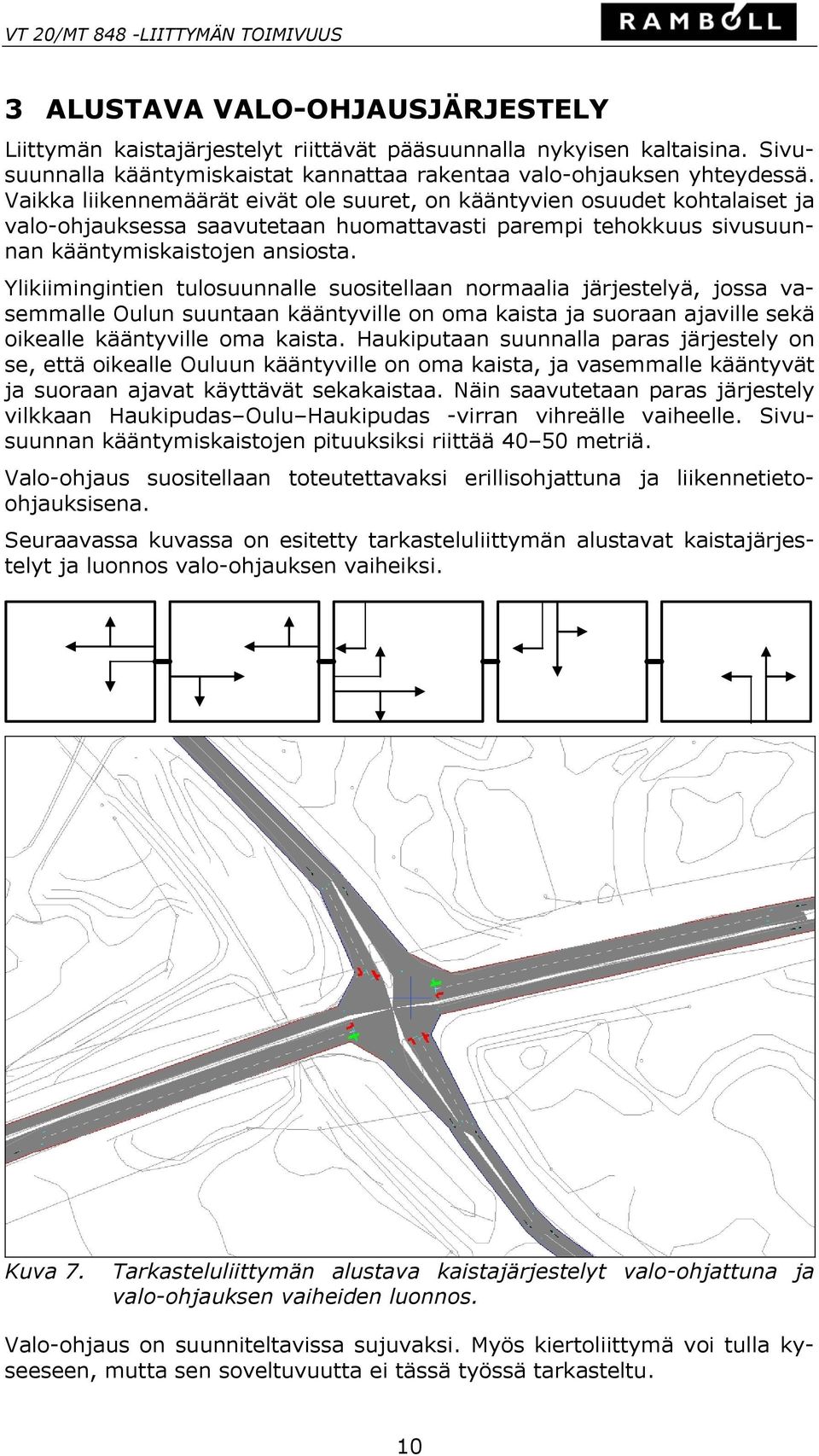 Ylikiimingintien tulosuunnalle suositellaan normaalia järjestelyä, jossa vasemmalle Oulun suuntaan kääntyville on oma kaista ja suoraan ajaville sekä oikealle kääntyville oma kaista.