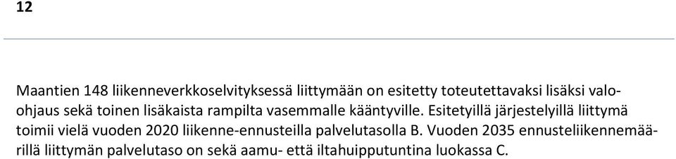 Esitetyillä järjestelyillä liittymä toimii vielä vuoden 2020 liikenne-ennusteilla