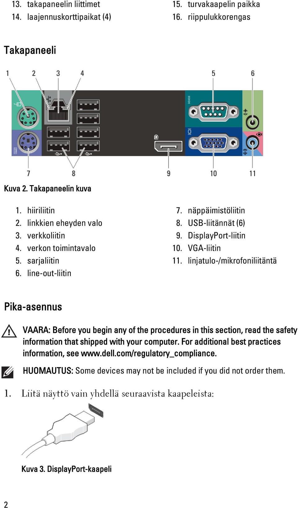 linjatulo-/mikrofoniliitäntä Pika-asennus VAARA: Before you begin any of the procedures in this section, read the safety information that shipped with your computer.