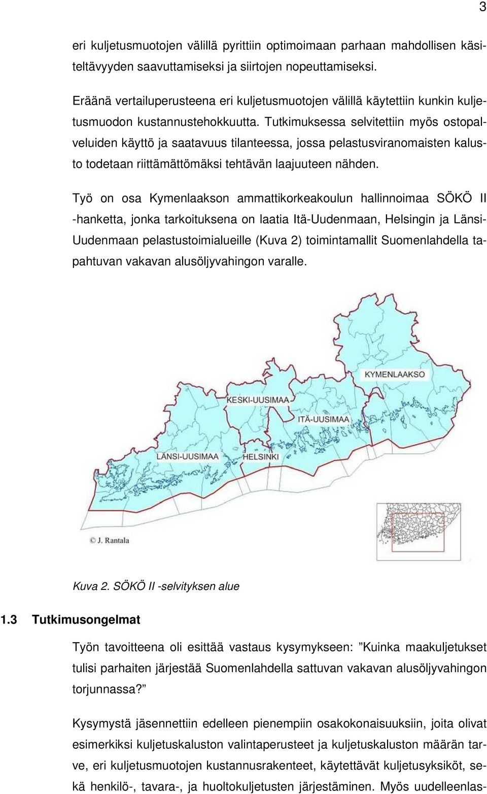 Tutkimuksessa selvitettiin myös ostopalveluiden käyttö ja saatavuus tilanteessa, jossa pelastusviranomaisten kalusto todetaan riittämättömäksi tehtävän laajuuteen nähden.