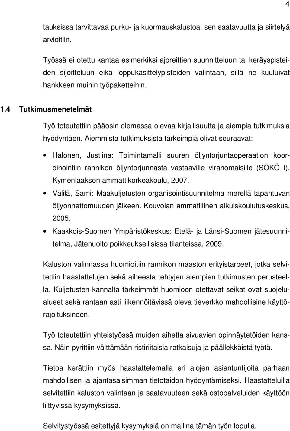 4 Tutkimusmenetelmät Työ toteutettiin pääosin olemassa olevaa kirjallisuutta ja aiempia tutkimuksia hyödyntäen.