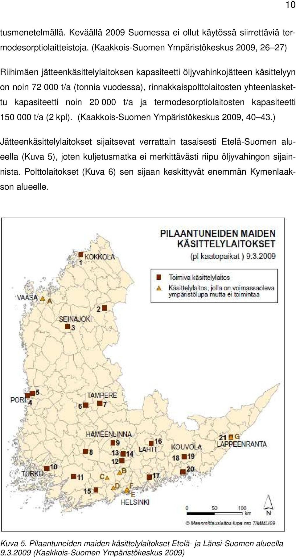 yhteenlaskettu kapasiteetti noin 20 000 t/a ja termodesorptiolaitosten kapasiteetti 150 000 t/a (2 kpl). (Kaakkois-Suomen Ympäristökeskus 2009, 40 43.