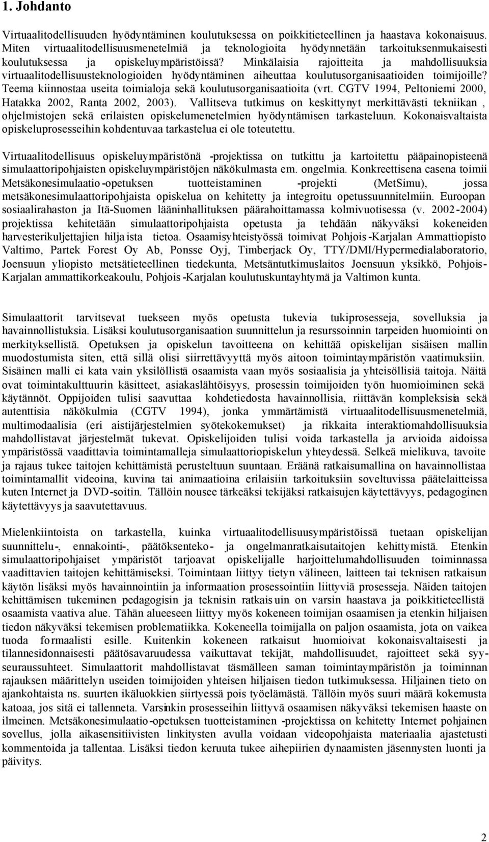 Minkälaisia rajoitteita ja mahdollisuuksia virtuaalitodellisuusteknologioiden hyödyntäminen aiheuttaa koulutusorganisaatioiden toimijoille?