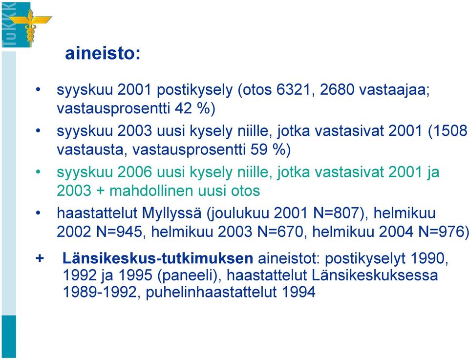 mahdollinen uusi otos haastattelut Myllyssä (joulukuu 2001 N=807), helmikuu 2002 N=945, helmikuu 2003 N=670, helmikuu 2004 N=976)