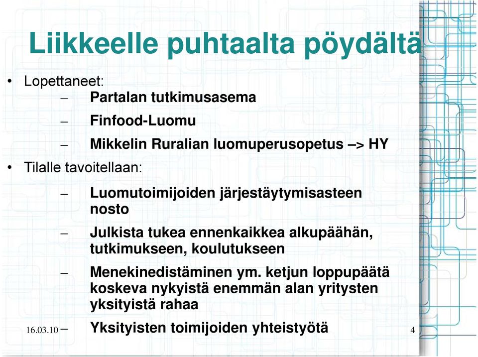 tukea ennenkaikkea alkupäähän, tutkimukseen, koulutukseen Menekinedistäminen ym.