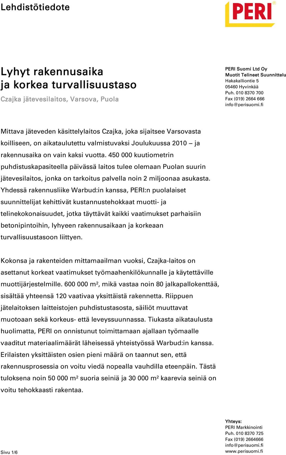 450 000 kuutiometrin puhdistuskapasiteella päivässä laitos tulee olemaan Puolan suurin jätevesilaitos, jonka on tarkoitus palvella noin 2 miljoonaa asukasta.