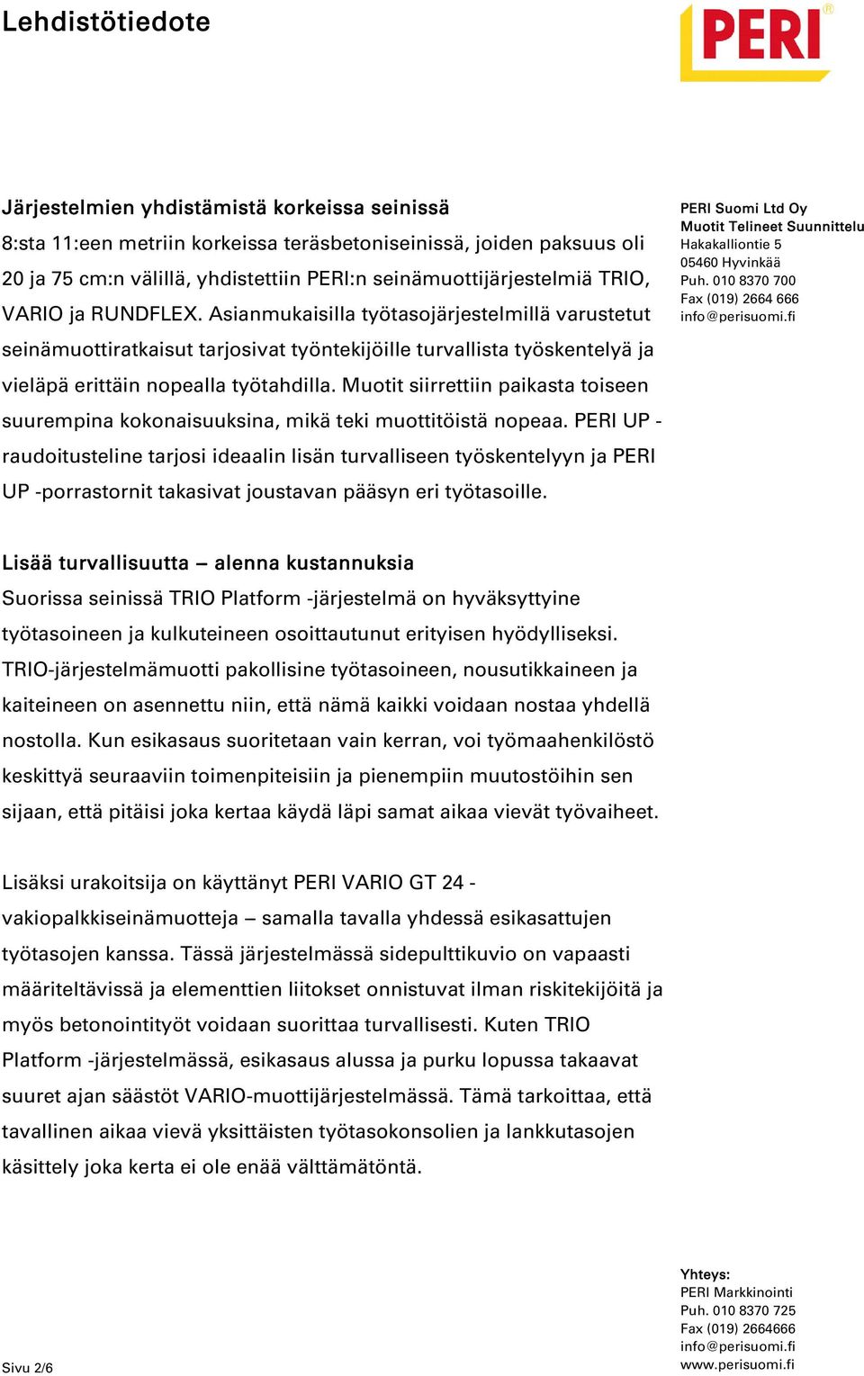 Muotit siirrettiin paikasta toiseen suurempina kokonaisuuksina, mikä teki muottitöistä nopeaa.