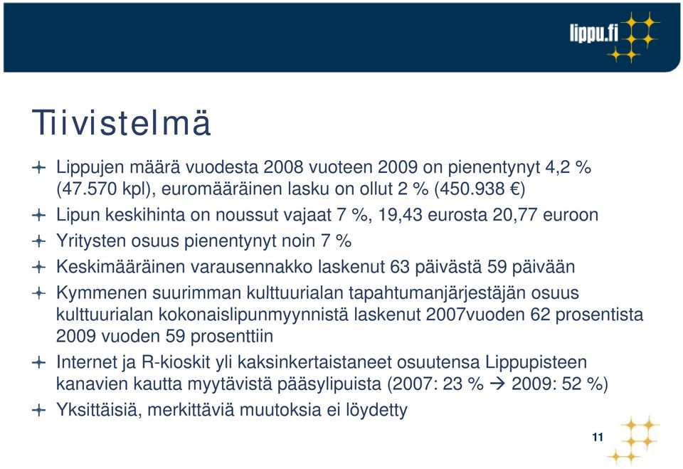 päivään Kymmenen suurimman kulttuurialan tapahtumanjärjestäjän osuus kulttuurialan kokonaislipunmyynnistä laskenut 2007vuoden 62 prosentista 2009 vuoden 59 prosenttiin