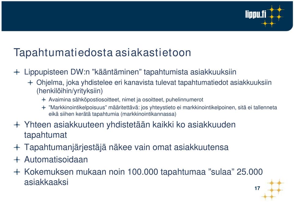 määritettävä: jos yhteystieto ei markkinointikelpoinen, sitä ei tallenneta eikä siihen kerätä tapahtumia (markkinointikannassa) Yhteen asiakkuuteen