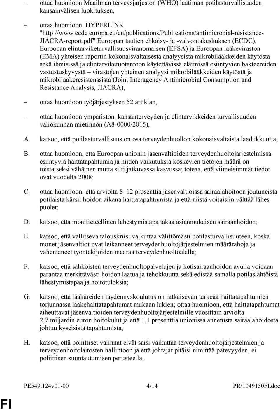 pdf" Euroopan tautien ehkäisy- ja -valvontakeskuksen (ECDC), Euroopan elintarviketurvallisuusviranomaisen (EFSA) ja Euroopan lääkeviraston (EMA) yhteisen raportin kokonaisvaltaisesta analyysista
