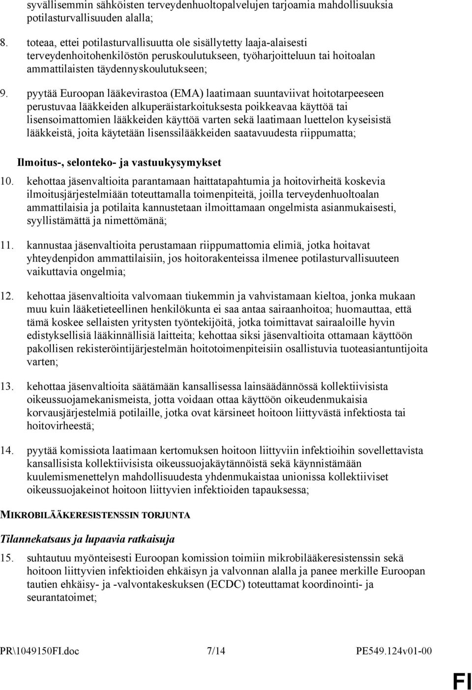 pyytää Euroopan lääkevirastoa (EMA) laatimaan suuntaviivat hoitotarpeeseen perustuvaa lääkkeiden alkuperäistarkoituksesta poikkeavaa käyttöä tai lisensoimattomien lääkkeiden käyttöä varten sekä