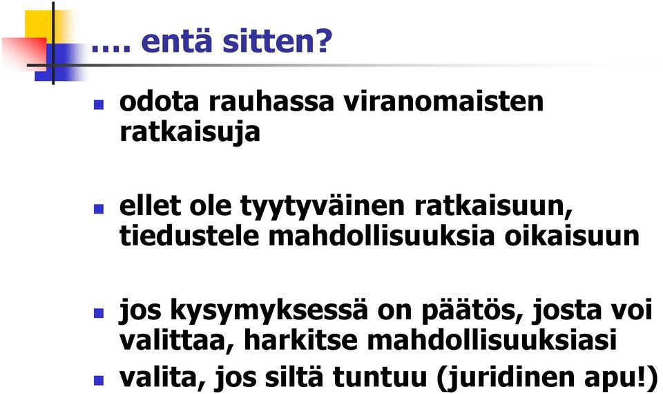 tyytyväinen ratkaisuun, tiedustele mahdollisuuksia oikaisuun